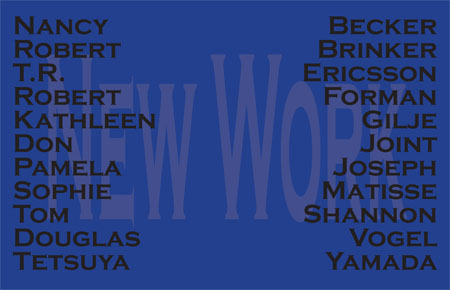 New Work. Nancy Becker, Robert Brinker, T.R. Ericsson, Robert Forman, Kathleen Gilje, Don Joint, Pamela Joseph, Sophie Matisse, Tom Shannon, Douglas Vogel, Tetsuya Yamada